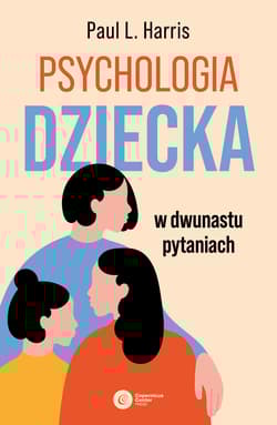 Psychologia dziecka w dwunastu pytaniach - Harris Paul L.