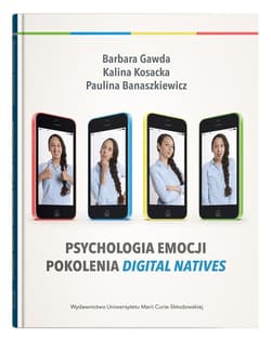 Psychologia emocji pokolenia digital natives - Barbara Gawda, Kosacka Kalina, Banaszkiewicz Paulina