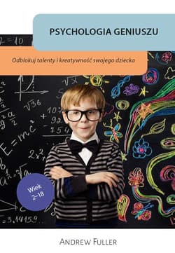 Psychologia geniuszu Odblokuj wrodzone talenty i kreatywność swojego dziecka - Andrew Fuller
