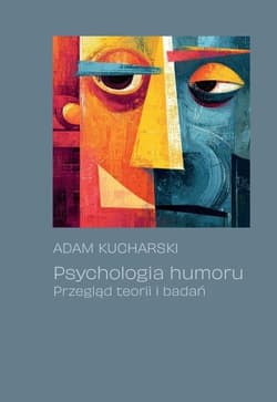 Psychologia humoru. Przegląd teorii i badań - Adam Kucharski