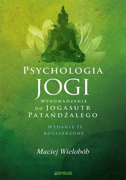 Psychologia jogi Wprowadzenie do Jogasutr Patańdźalego