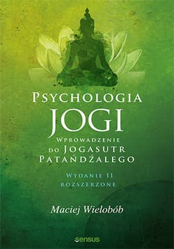 Psychologia jogi Wprowadzenie do Jogasutr Patańdźalego - Maciej Wielobób