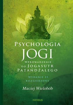 Psychologia jogi. Wprowadzenie do "Jogasutr" Patańdźalego. Wydanie II rozszerzone - audiobook - Maciej Wielobób
