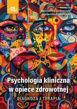 Psychologia kliniczna w opiece zdrowotnej - B. Izydorczyk, Pawełczyk A.