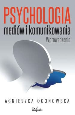 Psychologia mediów i komunikowania Wprowadzenie - Agnieszka Ogonowska