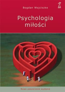 Psychologia miłości Intymność - Namiętność - Zaangażowanie - Bogdan  Wojciszke