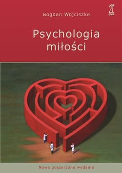 Psychologia miłości Intymność - Namiętność - Zobowiązanie - Bogdan  Wojciszke