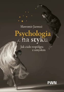 Psychologia na styku. Jak ciało współgra z umysłem - Jarmuż Sławomir