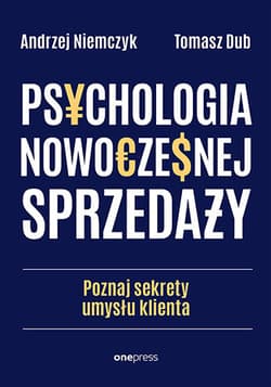 Psychologia nowoczesnej sprzedaży Poznaj sekrety umysłu klienta - Andrzej Niemczyk