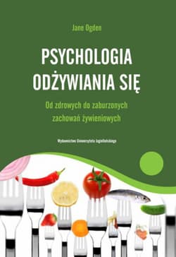 Psychologia odżywiania się Od zdrowych do zaburzonych zachowań żywieniowych - Jane Ogden