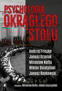 Psychologia Okrągłego Stołu - Grzelak Janusz, Reykowski Janu