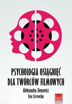 Psychologia osiągnieć dla twórców filmowych - Zienowicz Aleksandra, Serwotka Ewa