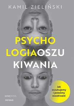 Psychologia oszukiwania. Jak oszukujemy i jesteśmy oszukiwani - Kamil Zieliński