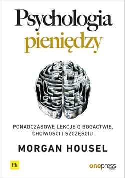 Psychologia pieniędzy. Ponadczasowe lekcje o bogactwie, chciwości i szczęściu - audiobook - Morgan Housel