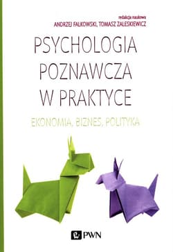 Psychologia poznawcza w praktyce Ekonomia, biznes, polityka - Praca zbiorowa