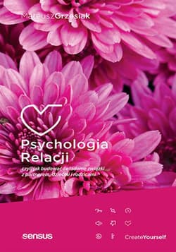 Psychologia relacji, czyli jak budować świadome związki z partnerem, dziećmi i rodzicami - ebook - Mateusz  Grzesiak