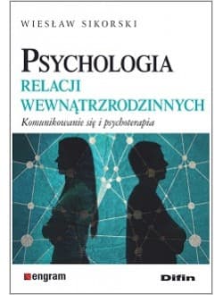 Psychologia relacji wewnątrzrodzinnych Komunikowanie się i psychoterapia - Wiesław Sikorski