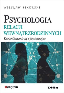 Psychologia relacji wewnątrzrodzinnych Komunikowanie się i psychoterapia - Wiesław Sikorski