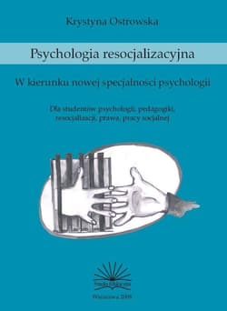 Psychologia resocjalizacyjna WQ kierunku nowej specjalności psychologii - Krystyna Ostrowska