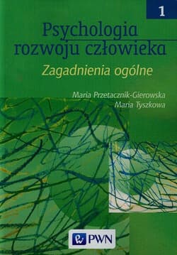 Psychologia rozwoju człowieka Tom 1 Zagadnienia ogólne - Przetacznik-Gierowska Maria, Tyszkowa Maria