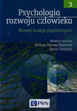 Psychologia rozwoju człowieka Tom 3 Rozwój funkcji psychicznych - Harwas-Napierała Barbara Trempała Janusz