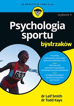 Psychologia sportu dla bystrzaków wyd. 2 - Leif H. Smith, Todd M. Kays