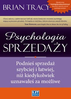 Psychologia sprzedaży Podnieś sprzedaż szybciej i łatwiej, niż kiedykolwiek uznawałeś za możliwe - Brian Tracy