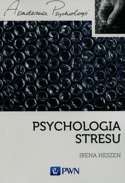 Psychologia stresu Korzystne i niekorzystne skutki stresu życiowego - Heszen Irena