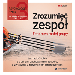 Psychologia szefa 3. Zrozumieć zespół. Fenomen małej grupy - audiobook - Wojciech Haman