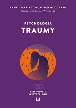Psychologia traumy - Farrington Shanti,  Woodward Alison
