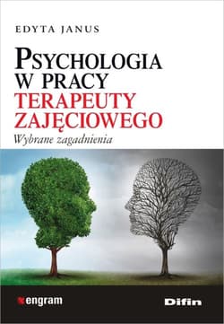 Psychologia w pracy terapeuty zajęciowego Wybrane zagadnienia - Edyta Janus