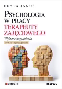 Psychologia w pracy terapeuty zajęciowego. Wybrane zagadnienia wyd. 2 - Edyta Janus