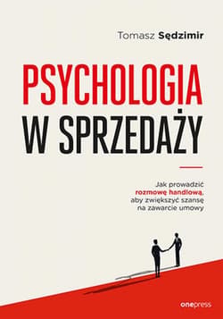 Psychologia w sprzedaży. W jaki sposób prowadzić rozmowę handlową, aby zwiększać szansę na zawarcie umowy - audiobook - Tomasz Sędzimir
