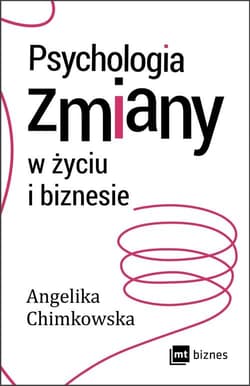 Psychologia zmiany w życiu i biznesie - Angelika Chimkowska