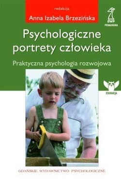 Psychologiczne portrety człowieka Praktyczna psychologia rozwojowa - Brzezińska Anna Izabela