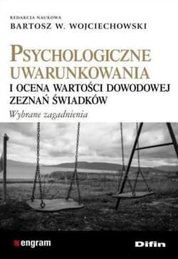 Psychologiczne uwarunkowania i ocena wartości dowodowej zeznań świadków