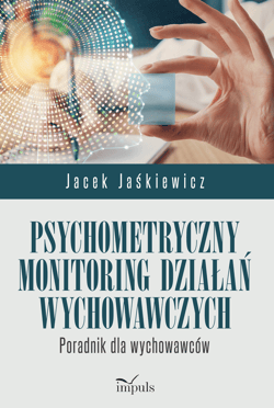 Psychometryczny monitoring działań wychowawczych Poradnik dla wychowawców - Jacek Jaśkiewicz