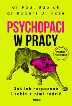 Psychopaci w pracy. Jak ich rozpoznać i sobie z nimi radzić - Babiak Paul, Robert D. Hare