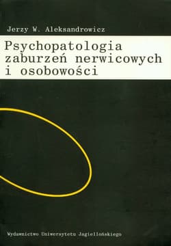 Psychopatologia zaburzeń nerwicowych i osobowości - Aleksandrowicz Jerzy W.