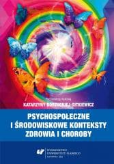 Psychospołeczne i środowiskowe konteksty zdrowia.. - red. Katarzyna Borzucka-Sitkiewicz