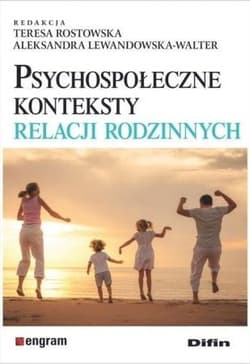 Psychospołeczne konteksty relacji rodzinnych - Rostowska Teresa, Lewandowska-Walter Aleksandra