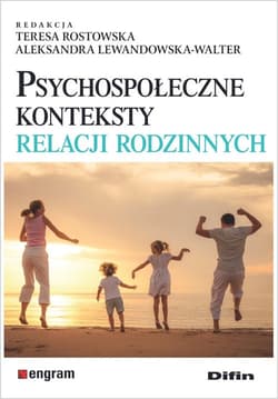 Psychospołeczne konteksty relacji rodzinnych - Rostowska Teresa, Lewandowska-Walter Aleksandra