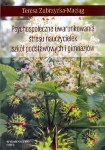 Psychospołeczne uwarunkowania stresu nauczycielek -  Zubrzycka-Maciąg Teresa