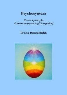 Psychosynteza Teoria i praktyka Pomost do psychologii integralnej - Białek Ewa Danuta
