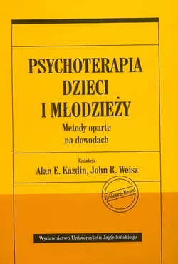 Psychoterapia dzieci i młodzieży Metody oparte na dowodach - Alan E. Kazdin, Weisz John R.