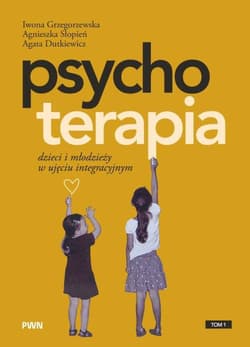 Psychoterapia dzieci i młodzieży w ujęciu... - Grzegorzewska Iwona, Słopień Agnieszka, Dutkiewicz Agata