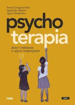 Psychoterapia dzieci i młodzieży w ujęciu... - Grzegorzewska Iwona, Słopień Agnieszka, Dutkiewicz Agata