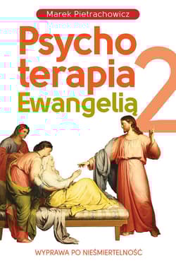 Psychoterapia Ewangelią 2 Wyprawa po nieśmiertelność - Marek Pietrachowicz