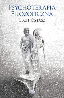 Psychoterapia filozoficzna O usprawnianiu i leczeniu psychiki - Lech Ostasz