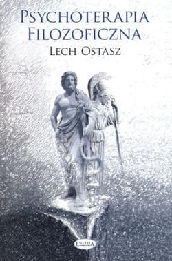 Psychoterapia filozoficzna O usprawnianiu i leczeniu psychiki - Lech Ostasz